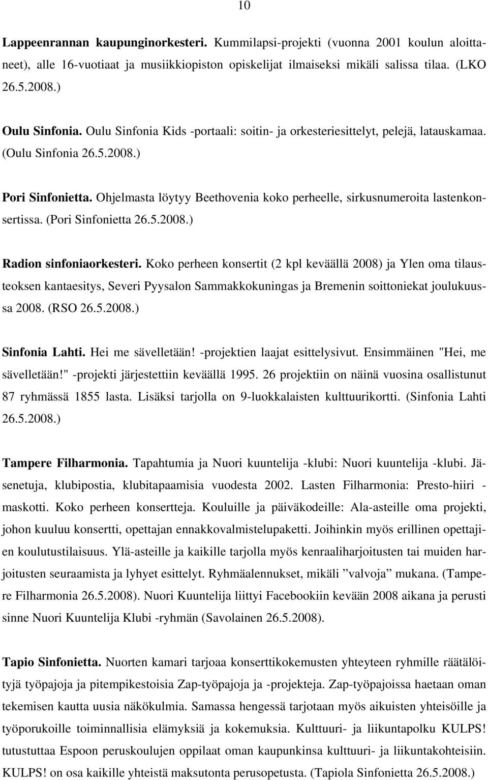 Ohjelmasta löytyy Beethovenia koko perheelle, sirkusnumeroita lastenkonsertissa. (Pori Sinfonietta 26.5.2008.) Radion sinfoniaorkesteri.