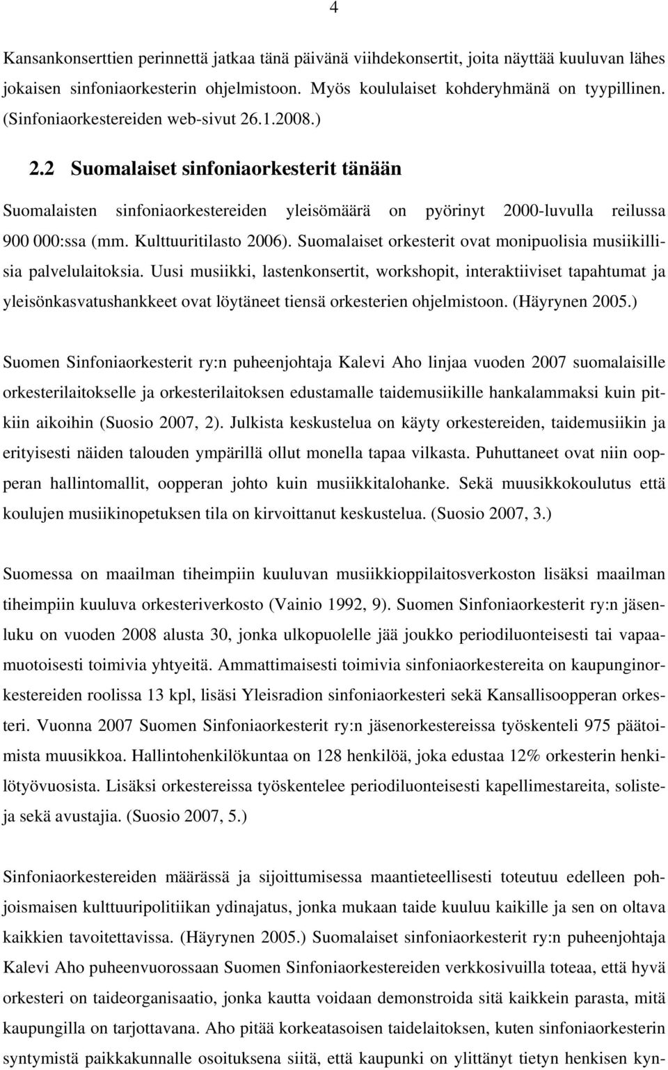 Kulttuuritilasto 2006). Suomalaiset orkesterit ovat monipuolisia musiikillisia palvelulaitoksia.