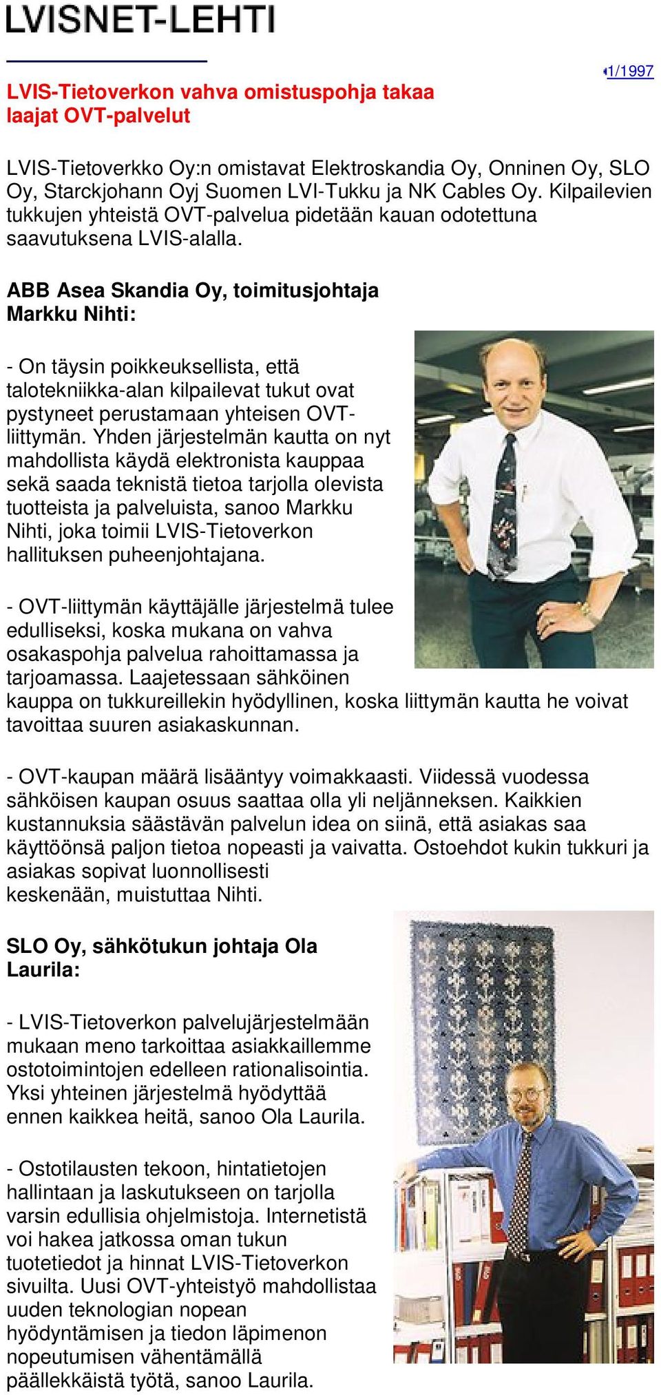 ABB Asea Skandia Oy, toimitusjohtaja Markku Nihti: - On täysin poikkeuksellista, että talotekniikka-alan kilpailevat tukut ovat pystyneet perustamaan yhteisen OVTliittymän.