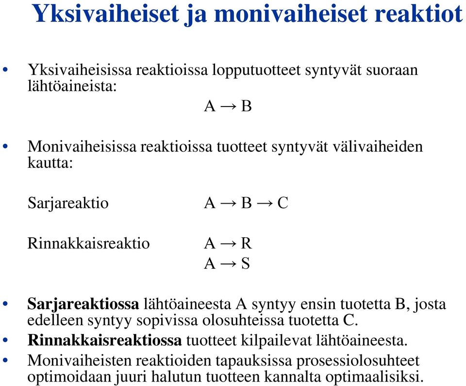 lähtöaineesta A syntyy ensin tuotetta B, josta edelleen syntyy sopivissa olosuhteissa tuotetta C.