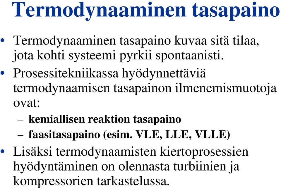 Prosessitekniikassa hyödynnettäviä termodynaamisen tasapainon ilmenemismuotoja ovat: