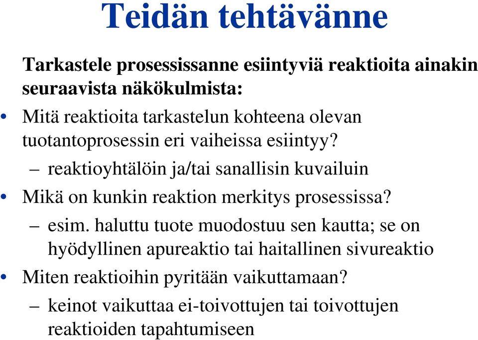 reaktioyhtälöin ja/tai sanallisin kuvailuin Mikä on kunkin reaktion merkitys prosessissa? esim.