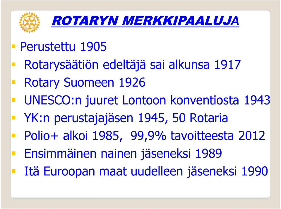 perustajajäsen 1945, 50 Rotaria Polio+ alkoi 1985, 99,9% tavoitteesta