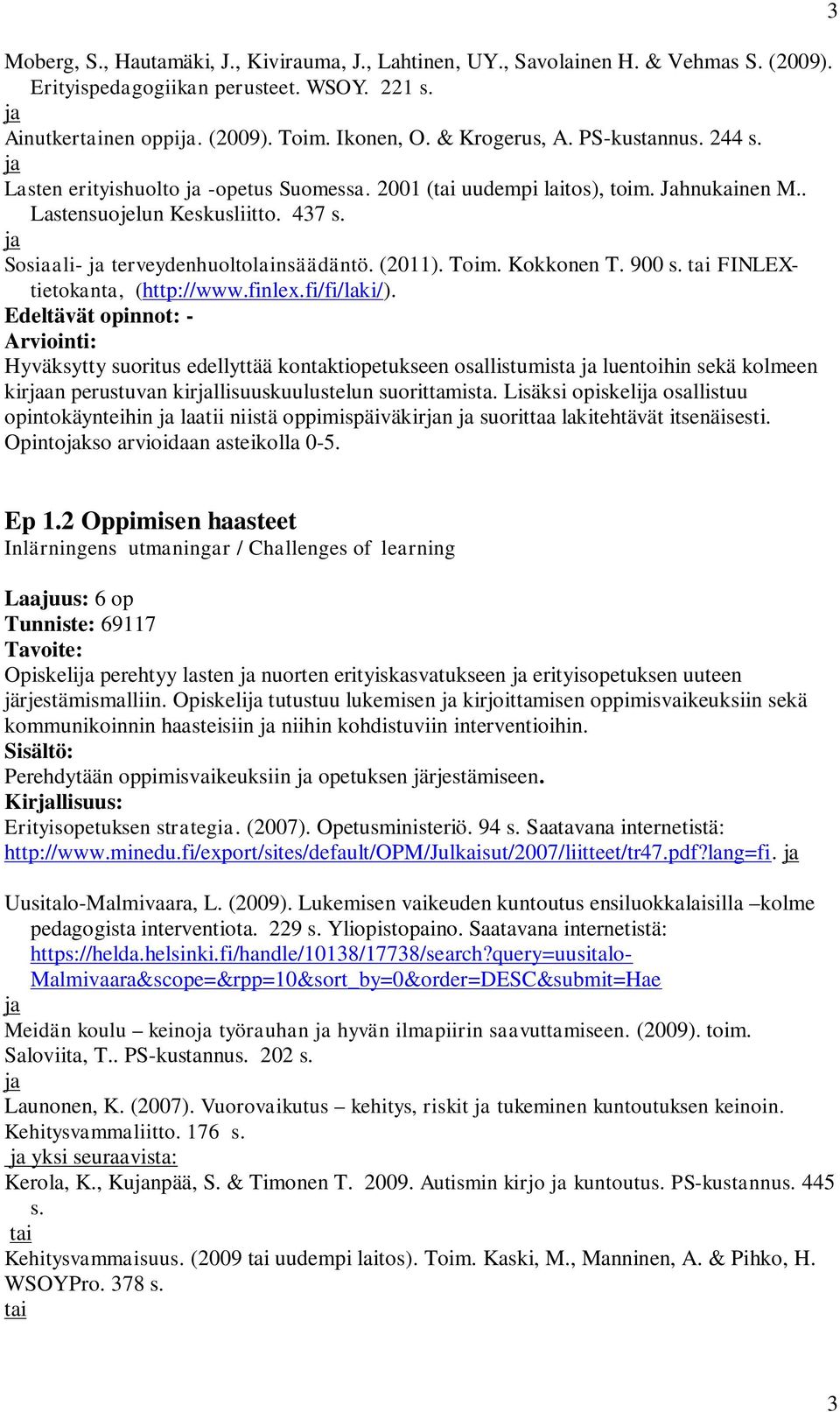 (2011). Toim. Kokkonen T. 900 s. tai FINLEXtietokanta, (http://www.finlex.fi/fi/laki/).