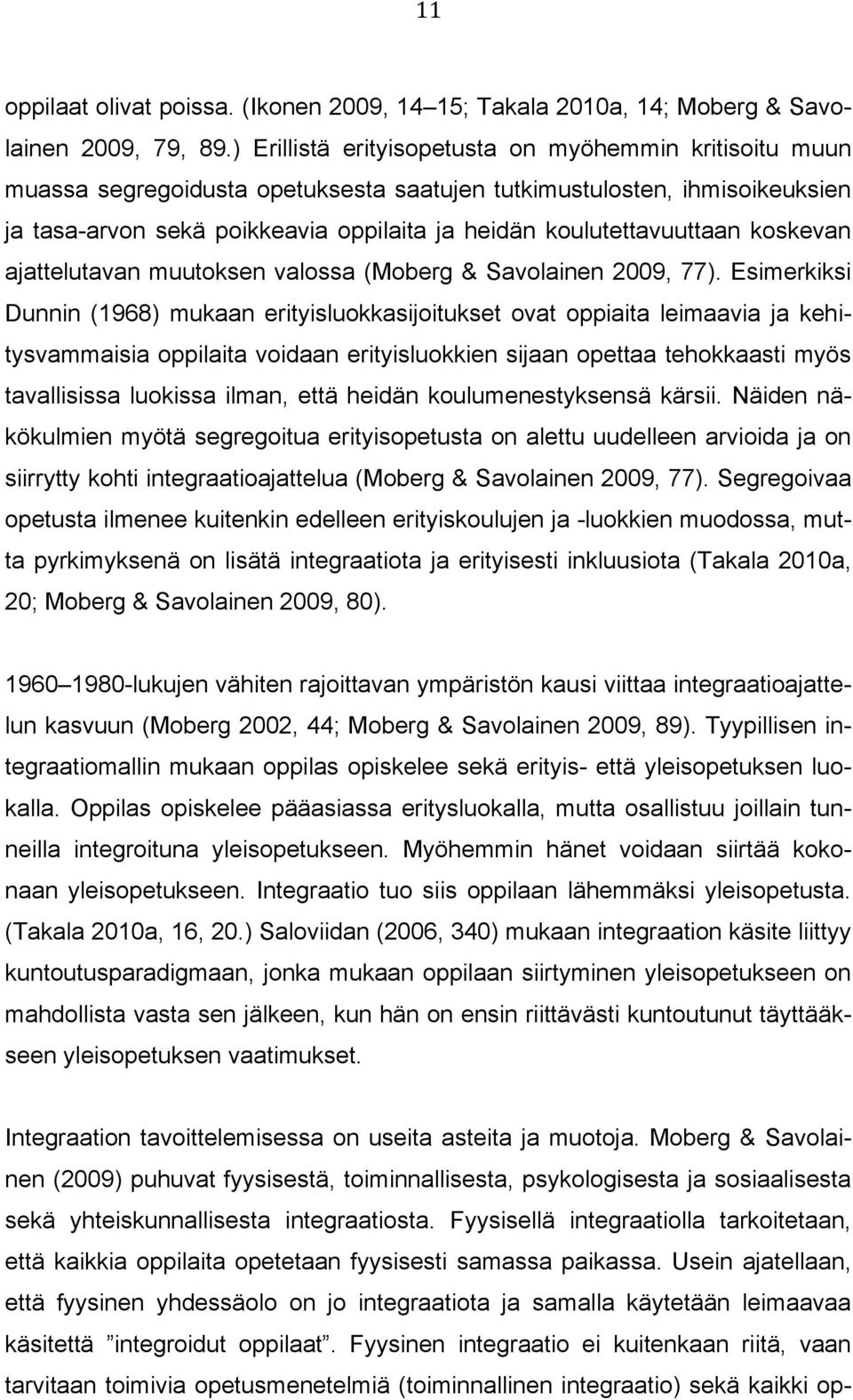 koulutettavuuttaan koskevan ajattelutavan muutoksen valossa (Moberg & Savolainen 2009, 77).