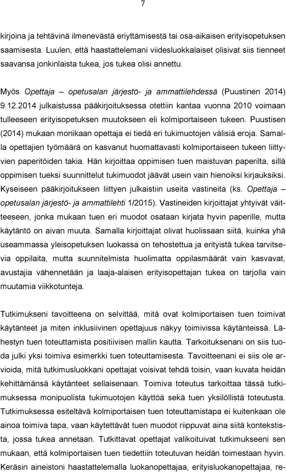 12.2014 julkaistussa pääkirjoituksessa otettiin kantaa vuonna 2010 voimaan tulleeseen erityisopetuksen muutokseen eli kolmiportaiseen tukeen.