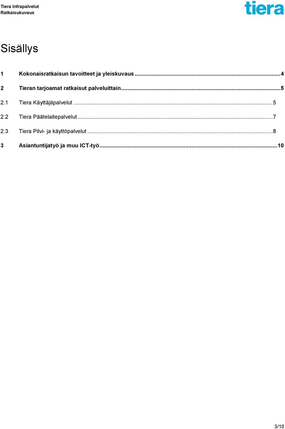 1 Tiera Käyttäjäpalvelut... 5 2.2 Tiera Päätelaitepalvelut... 7 2.