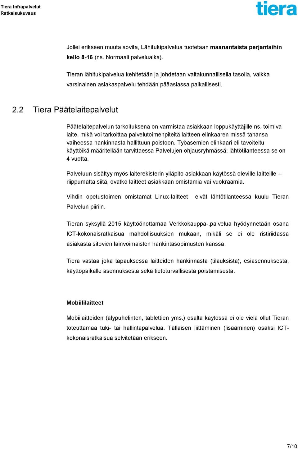 2 Tiera Päätelaitepalvelut Päätelaitepalvelun tarkoituksena on varmistaa asiakkaan loppukäyttäjille ns.