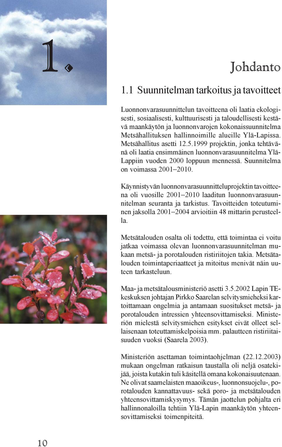 kokonaissuunnitelma Metsähallituksen hallinnoimille alueille Ylä-Lapissa. Metsähallitus asetti 12.5.