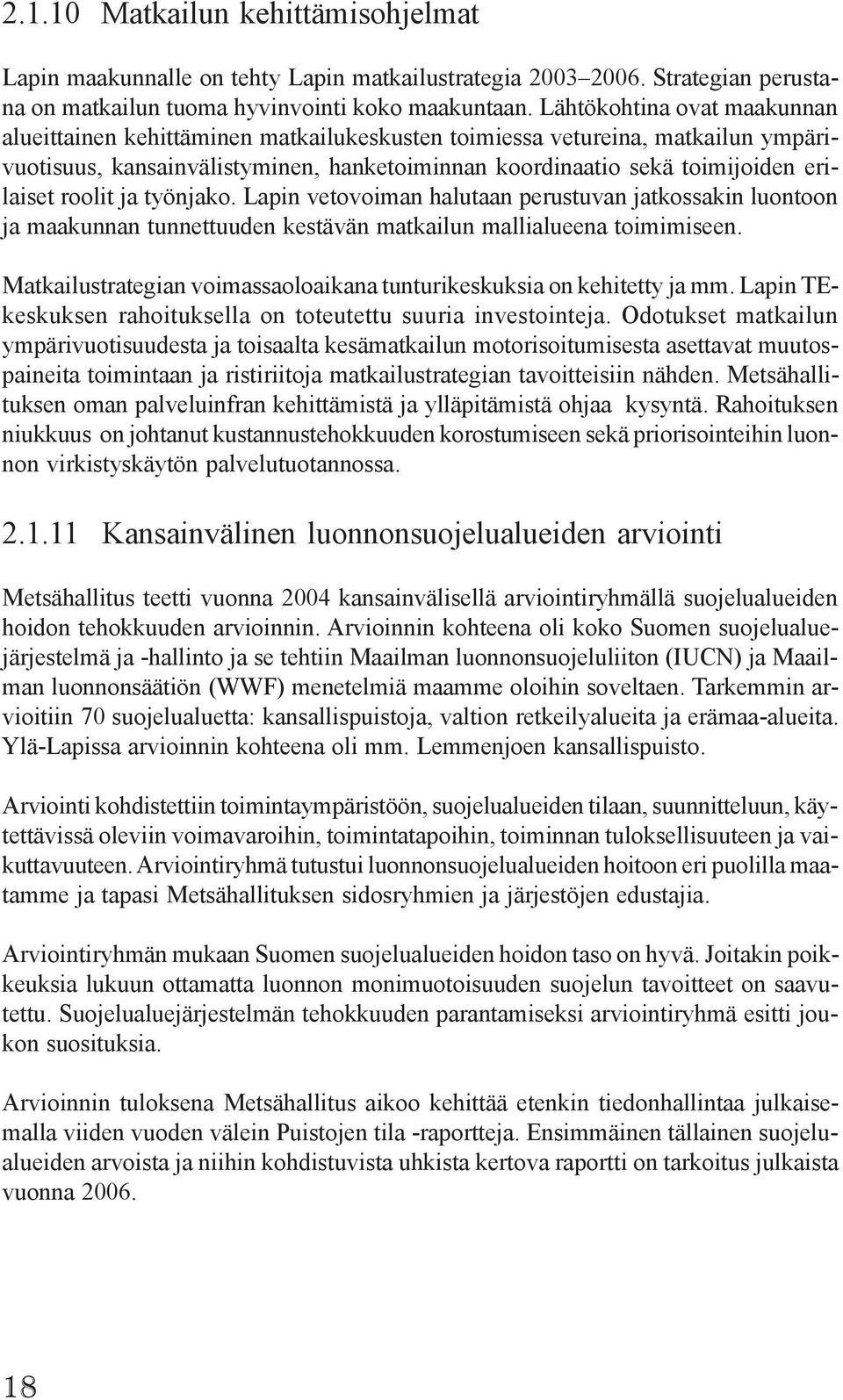 roolit ja työnjako. Lapin vetovoiman halutaan perustuvan jatkossakin luontoon ja maakunnan tunnettuuden kestävän matkailun mallialueena toimimiseen.