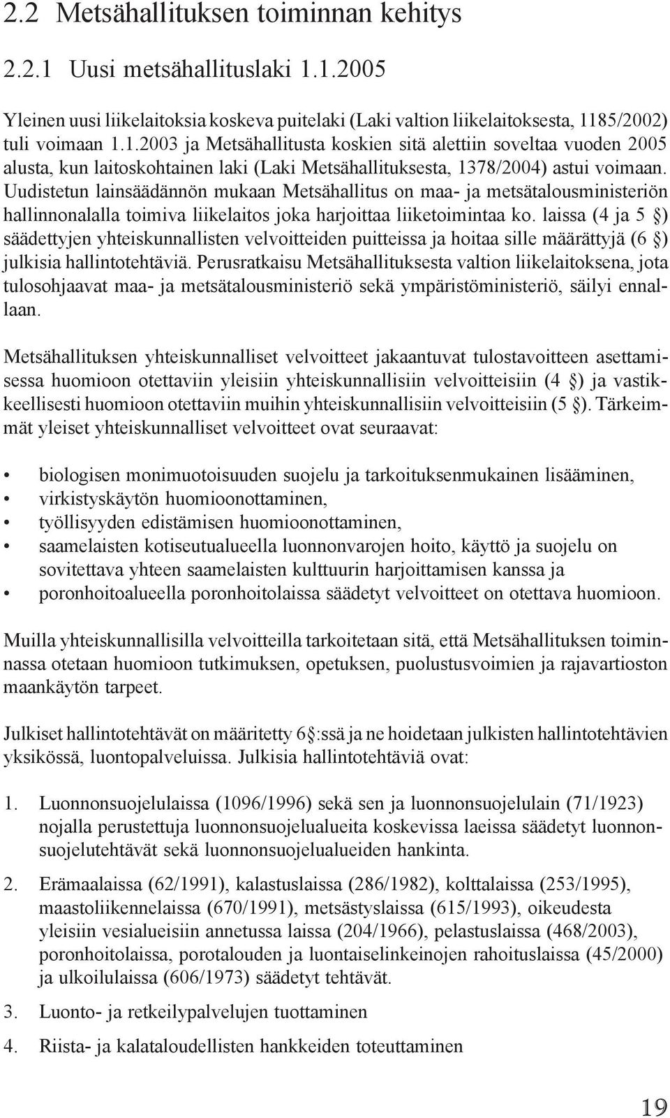 laissa (4 ja 5 ) säädettyjen yhteiskunnallisten velvoitteiden puitteissa ja hoitaa sille määrättyjä (6 ) julkisia hallintotehtäviä.