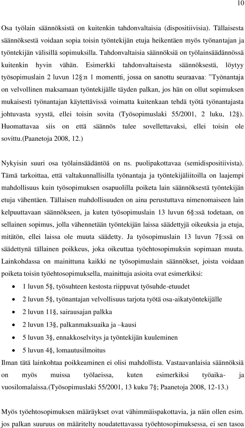 Tahdonvaltaisia säännöksiä on työlainsäädännössä kuitenkin hyvin vähän.