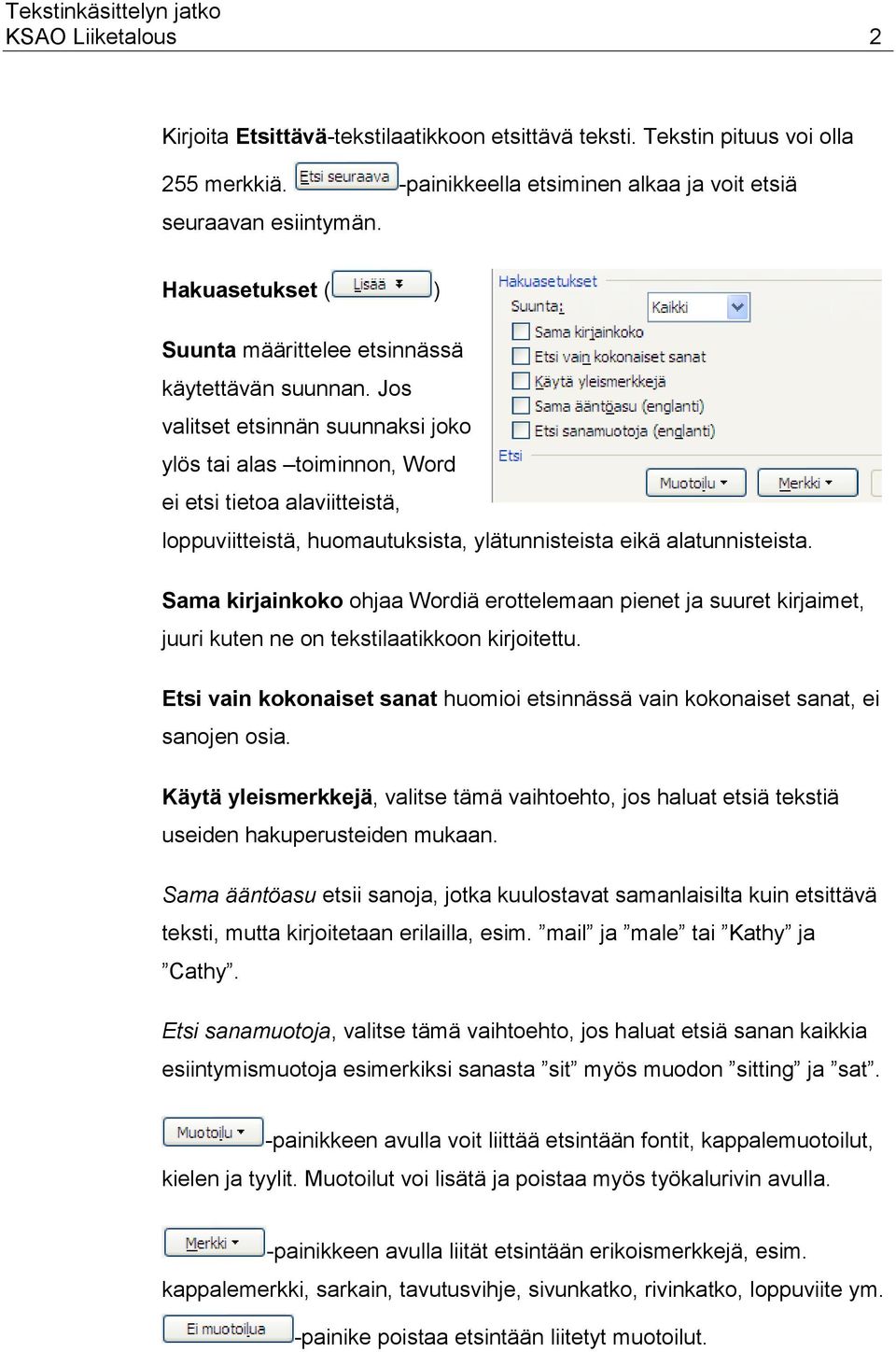 Jos valitset etsinnän suunnaksi joko ylös tai alas toiminnon, Word ei etsi tietoa alaviitteistä, loppuviitteistä, huomautuksista, ylätunnisteista eikä alatunnisteista.