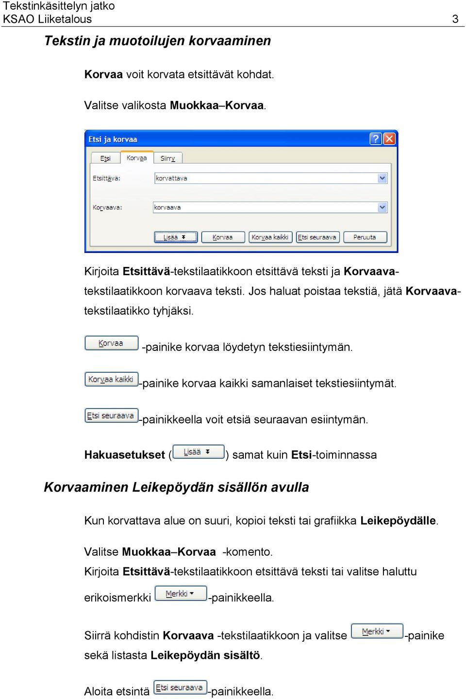 -painike korvaa löydetyn tekstiesiintymän. -painike korvaa kaikki samanlaiset tekstiesiintymät. -painikkeella voit etsiä seuraavan esiintymän.