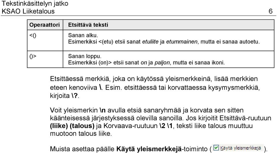 etsittäessä tai korvattaessa kysymysmerkkiä, kirjoita \?