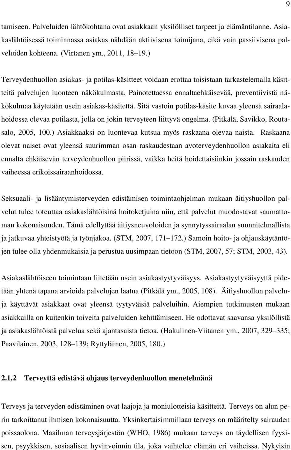 ) Terveydenhuollon asiakas- ja potilas-käsitteet voidaan erottaa toisistaan tarkastelemalla käsitteitä palvelujen luonteen näkökulmasta.