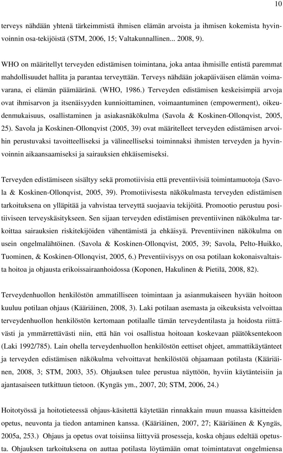 Terveys nähdään jokapäiväisen elämän voimavarana, ei elämän päämääränä. (WHO, 1986.