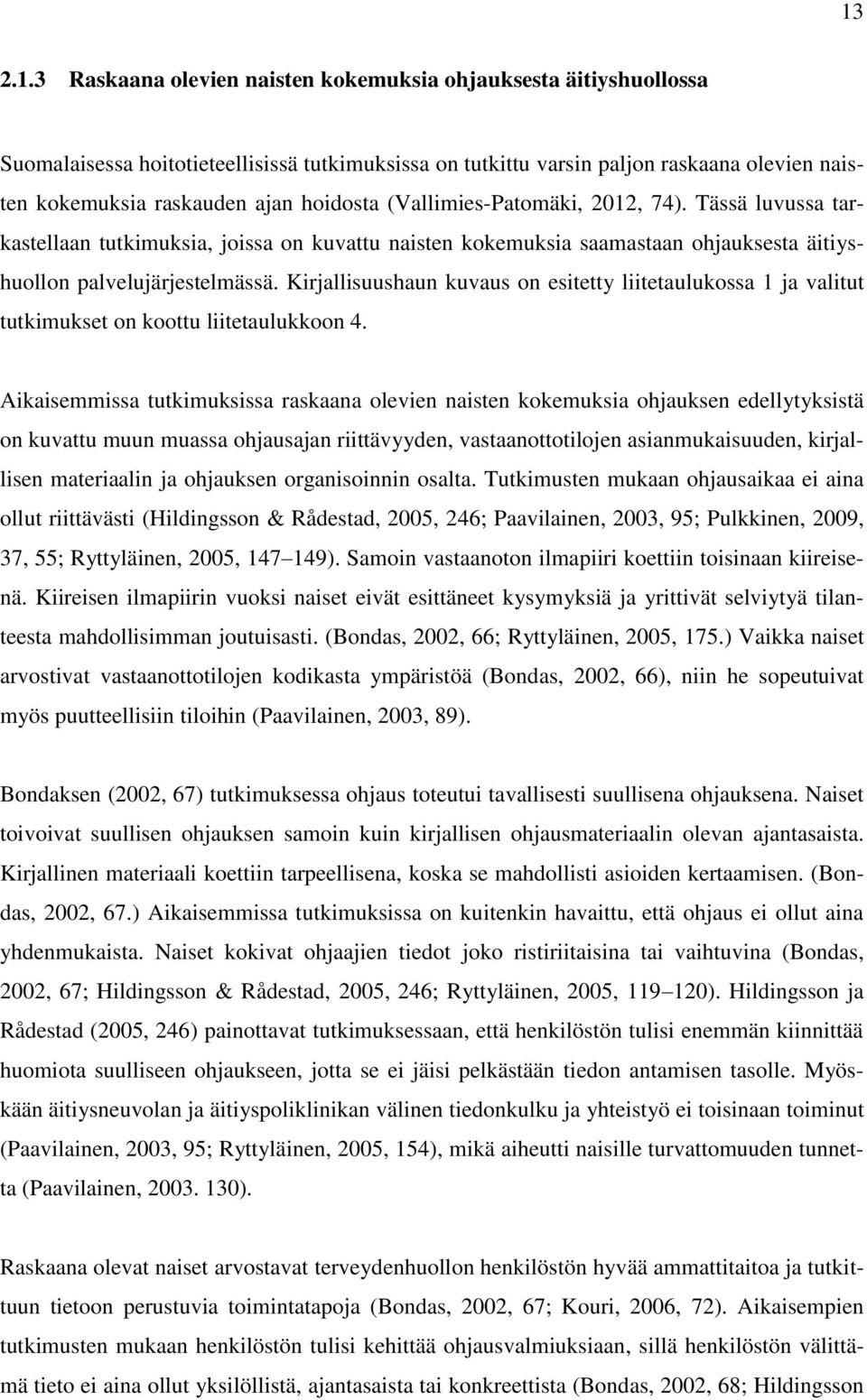 Kirjallisuushaun kuvaus on esitetty liitetaulukossa 1 ja valitut tutkimukset on koottu liitetaulukkoon 4.