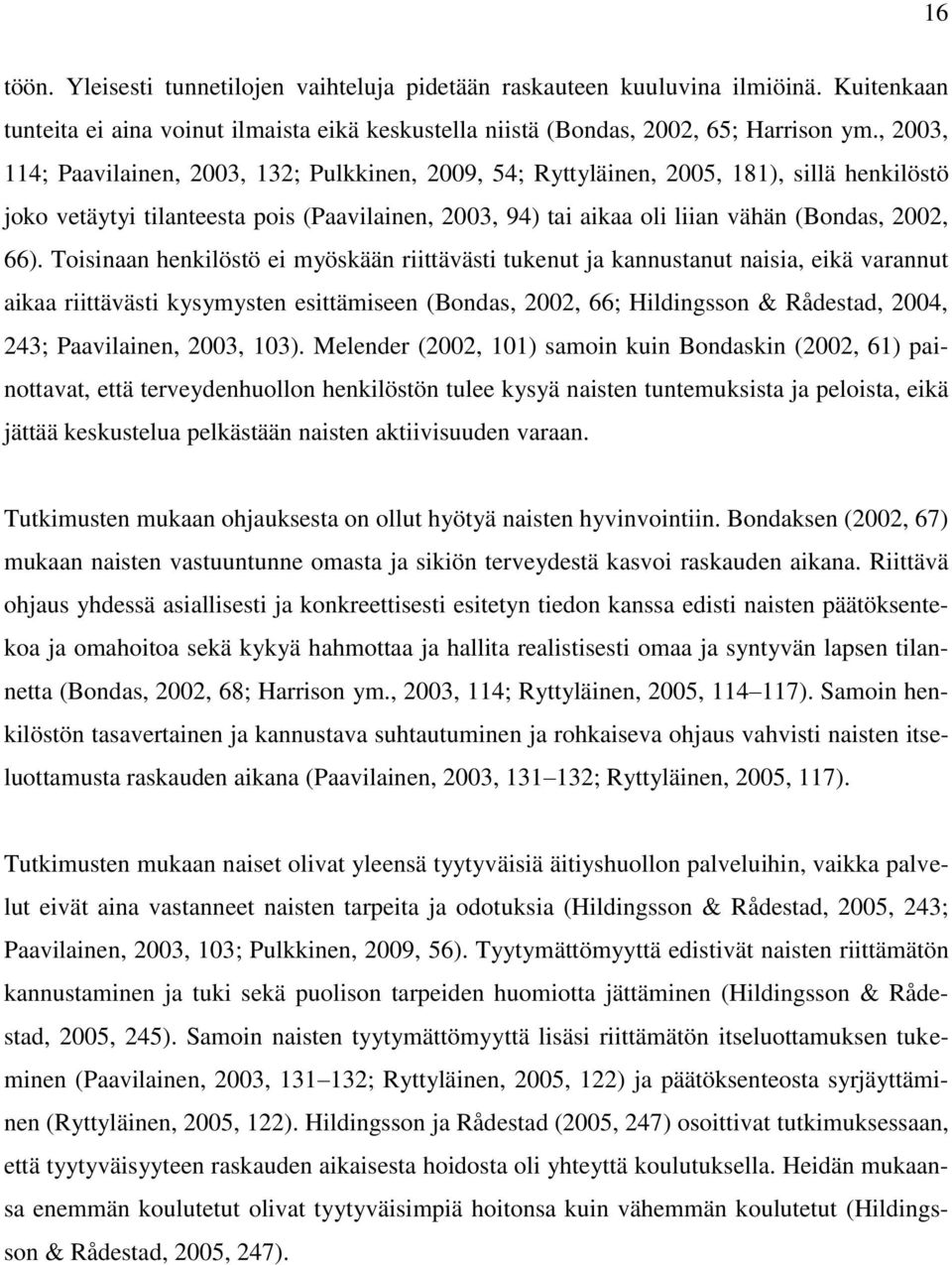 Toisinaan henkilöstö ei myöskään riittävästi tukenut ja kannustanut naisia, eikä varannut aikaa riittävästi kysymysten esittämiseen (Bondas, 2002, 66; Hildingsson & Rådestad, 2004, 243; Paavilainen,