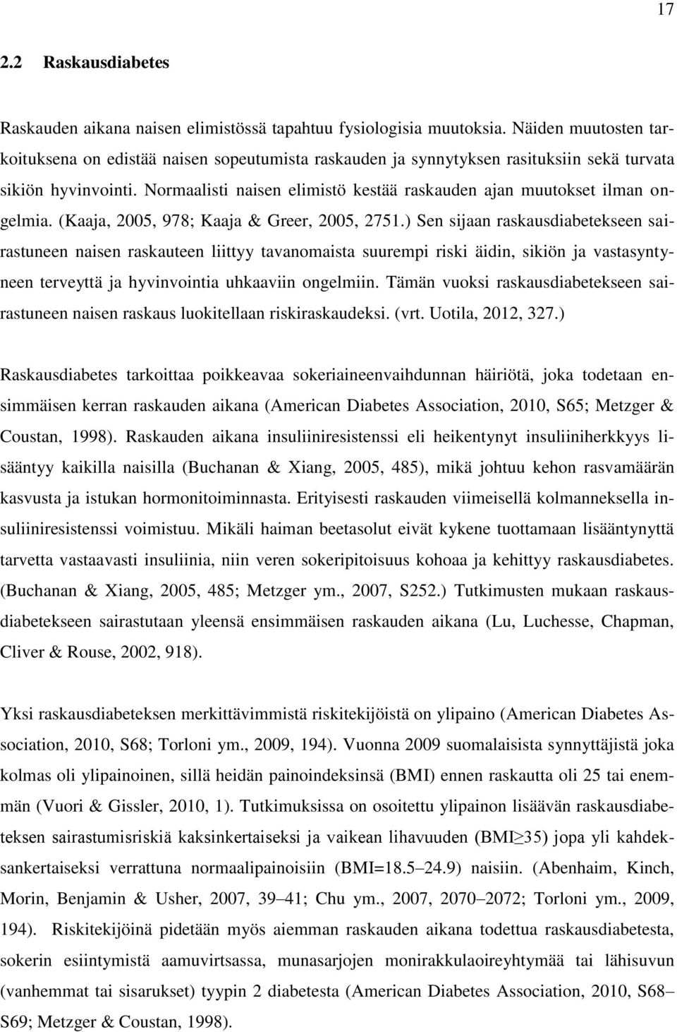 Normaalisti naisen elimistö kestää raskauden ajan muutokset ilman ongelmia. (Kaaja, 2005, 978; Kaaja & Greer, 2005, 2751.