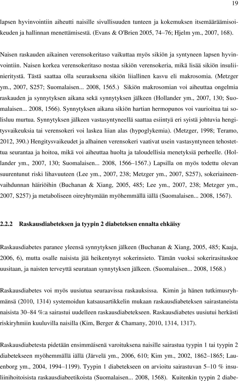Tästä saattaa olla seurauksena sikiön liiallinen kasvu eli makrosomia. (Metzger ym., 2007, S257; Suomalaisen... 2008, 1565.
