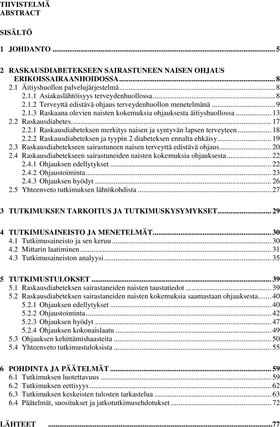 .. 18 2.2.2 Raskausdiabeteksen ja tyypin 2 diabeteksen ennalta ehkäisy... 19 2.3 Raskausdiabetekseen sairastuneen naisen terveyttä edistävä ohjaus... 20 2.