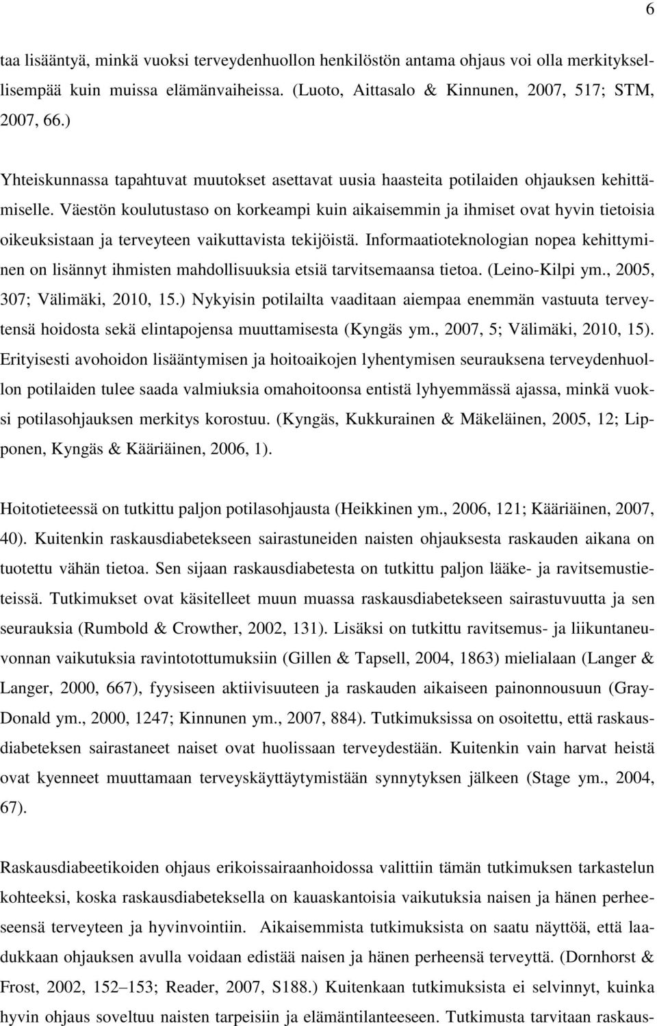 Väestön koulutustaso on korkeampi kuin aikaisemmin ja ihmiset ovat hyvin tietoisia oikeuksistaan ja terveyteen vaikuttavista tekijöistä.