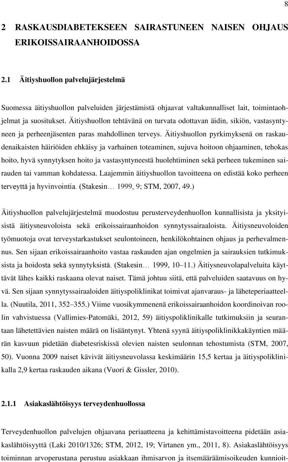 Äitiyshuollon tehtävänä on turvata odottavan äidin, sikiön, vastasyntyneen ja perheenjäsenten paras mahdollinen terveys.