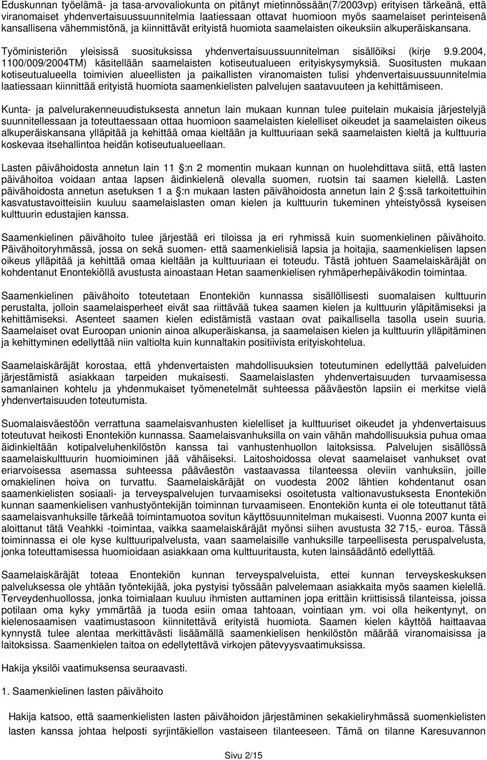 Työministeriön yleisissä suosituksissa yhdenvertaisuussuunnitelman sisällöiksi (kirje 9.9.2004, 1100/009/2004TM) käsitellään saamelaisten kotiseutualueen erityiskysymyksiä.