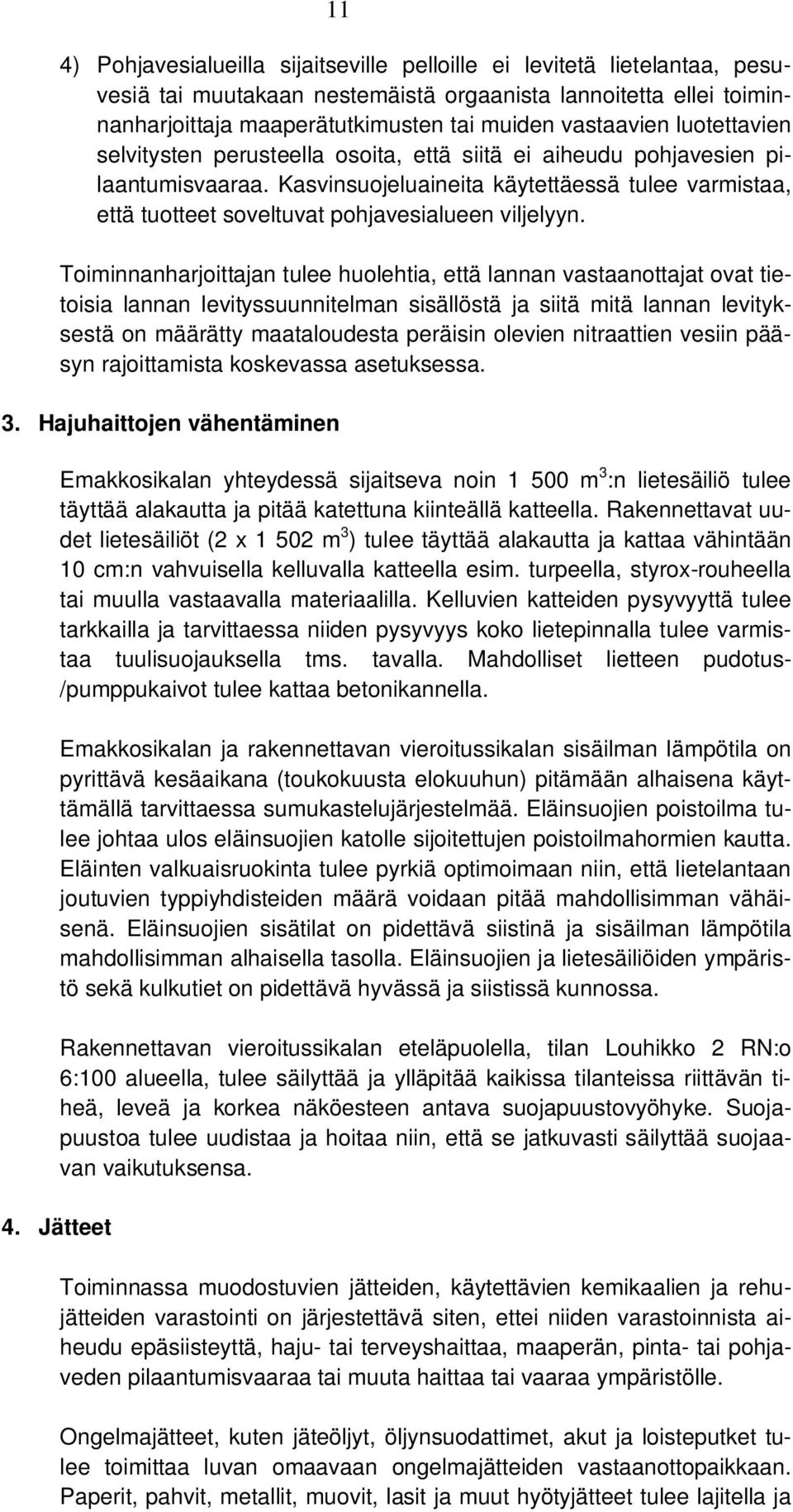 Toiminnanharjoittajan tulee huolehtia, että lannan vastaanottajat ovat tietoisia lannan levityssuunnitelman sisällöstä ja siitä mitä lannan levityksestä on määrätty maataloudesta peräisin olevien