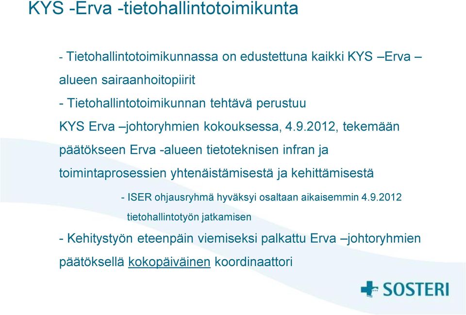 2012, tekemään päätökseen Erva -alueen tietoteknisen infran ja toimintaprosessien yhtenäistämisestä ja kehittämisestä - ISER