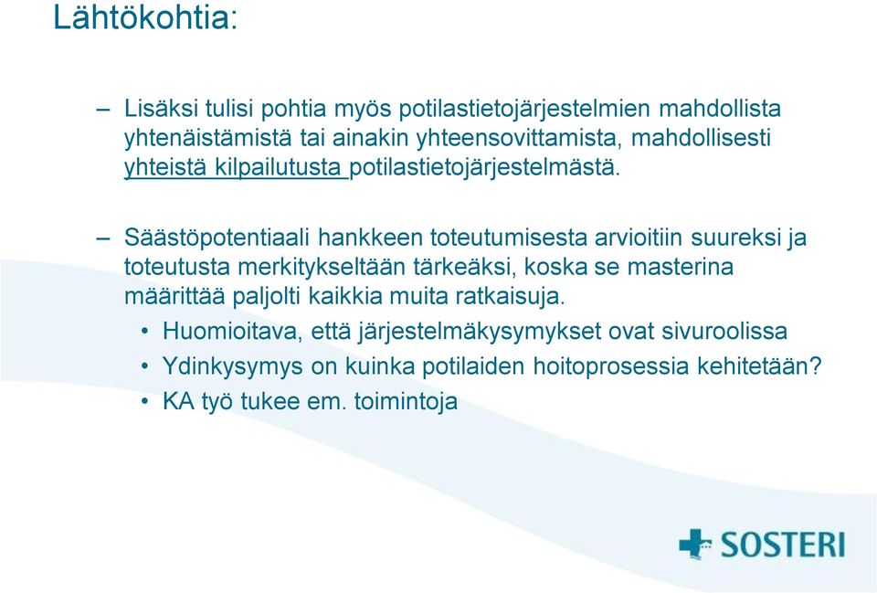 Säästöpotentiaali hankkeen toteutumisesta arvioitiin suureksi ja toteutusta merkitykseltään tärkeäksi, koska se masterina