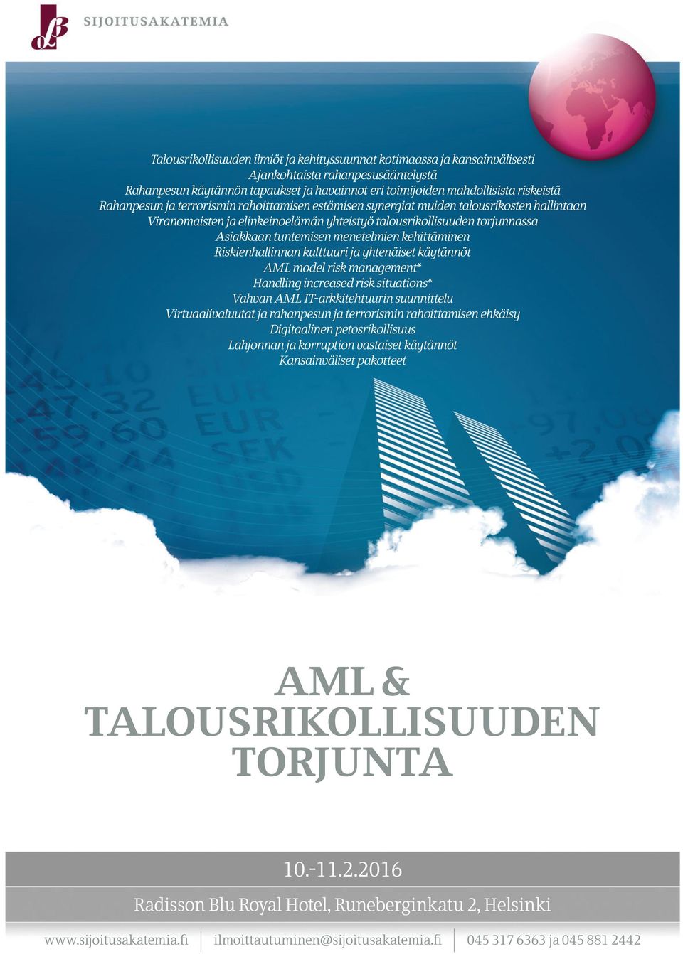 menetelmien kehittäminen Riskienhallinnan kulttuuri ja yhtenäiset käytännöt AML model risk management* Handling increased risk situations* Vahvan AML IT-arkkitehtuurin suunnittelu Virtuaalivaluutat