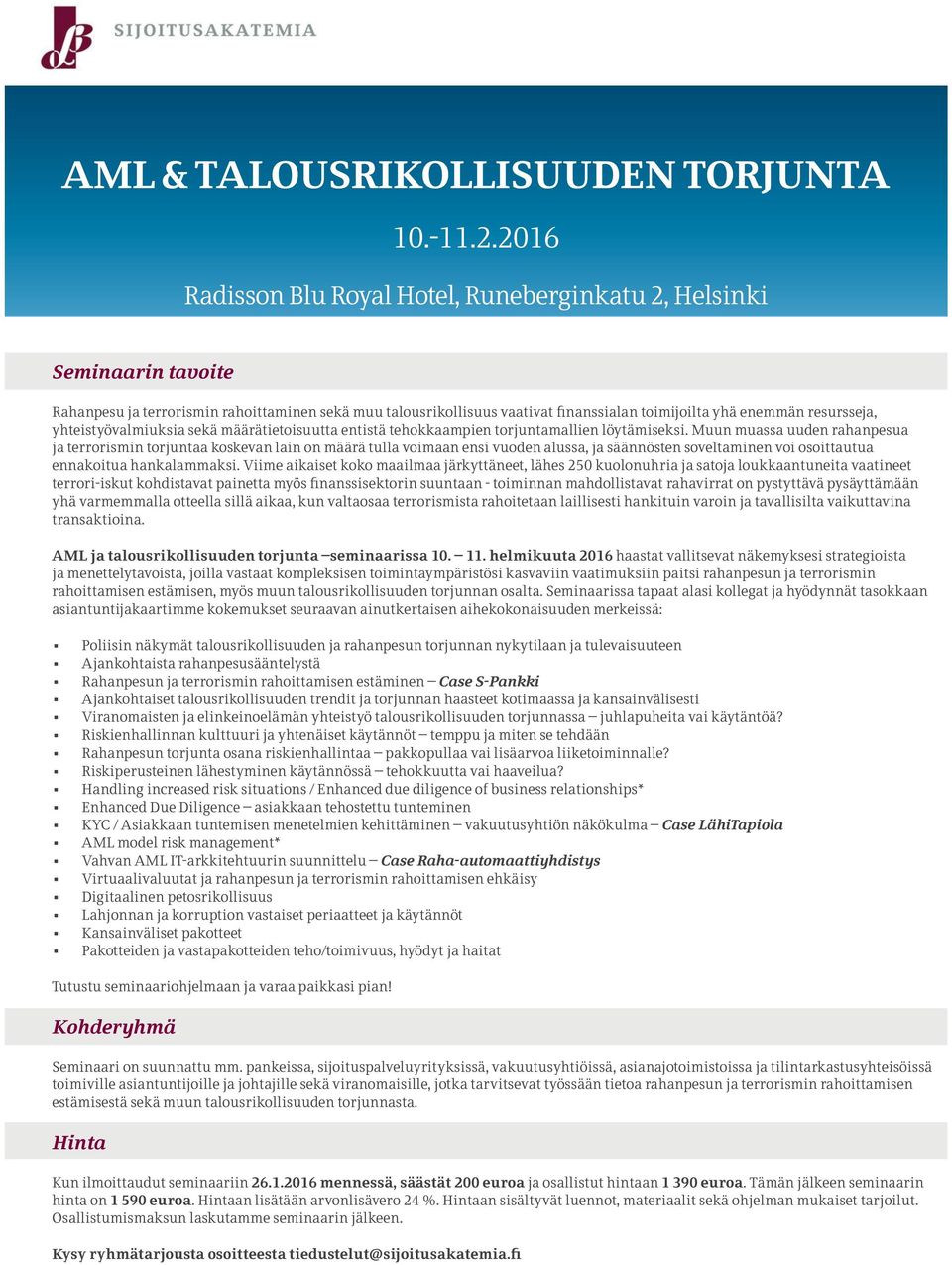resursseja, yhteistyövalmiuksia sekä määrätietoisuutta entistä tehokkaampien torjuntamallien löytämiseksi.