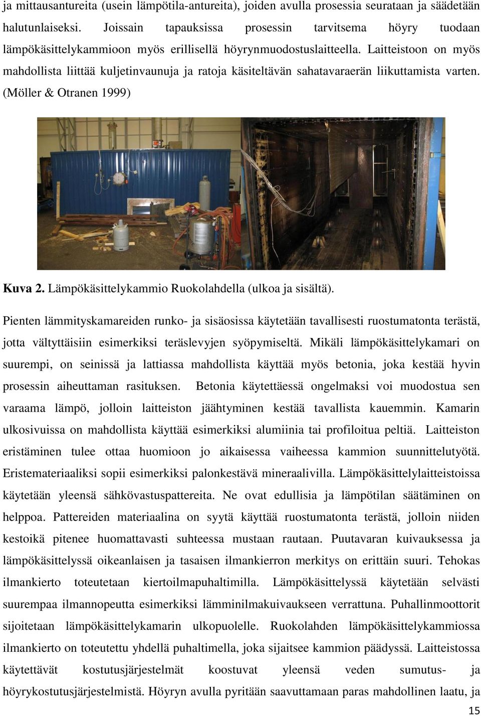 Laitteistoon on myös mahdollista liittää kuljetinvaunuja ja ratoja käsiteltävän sahatavaraerän liikuttamista varten. (Möller & Otranen 1999) Kuva 2.