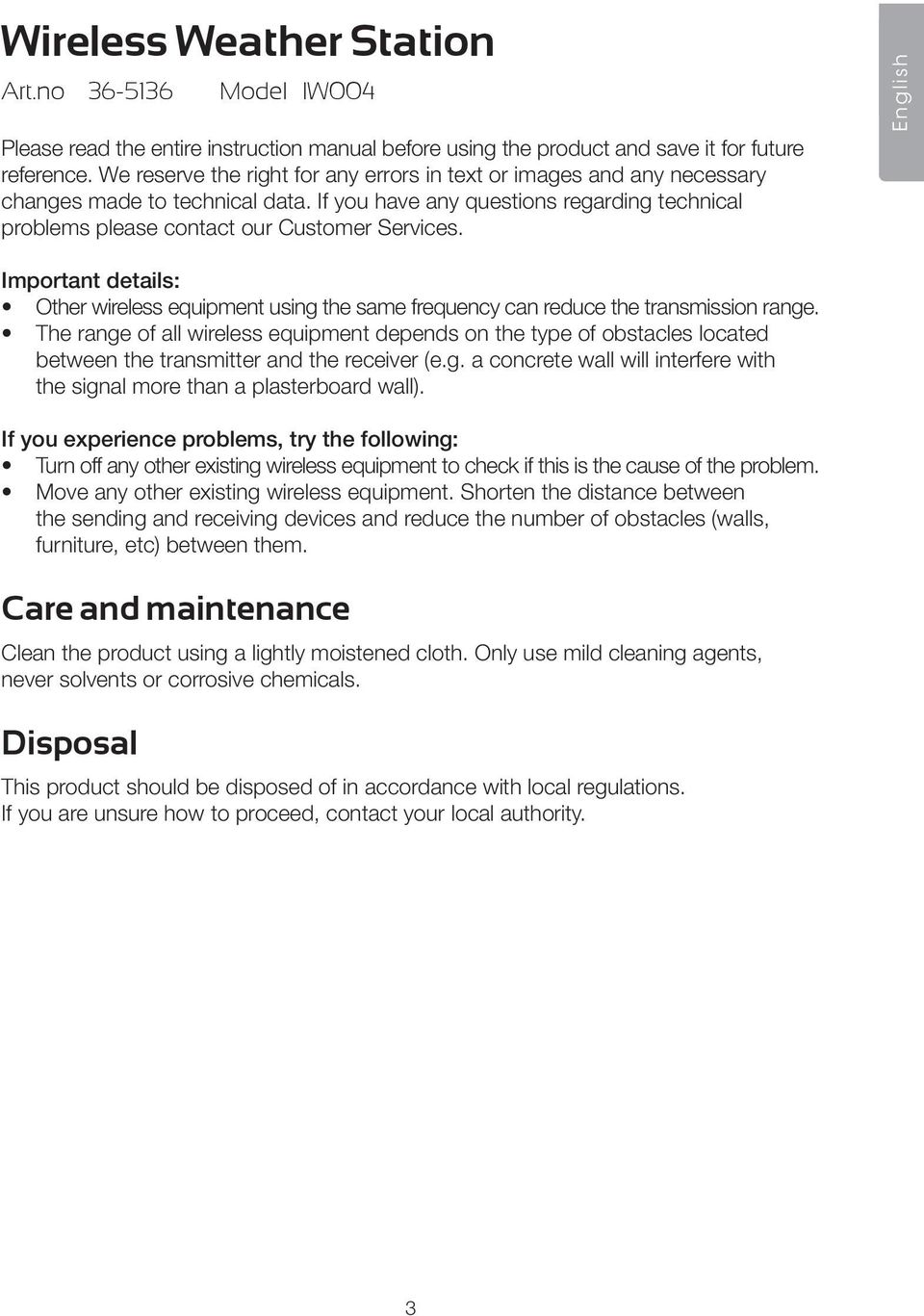 English Important details: Other wireless equipment using the same frequency can reduce the transmission range.