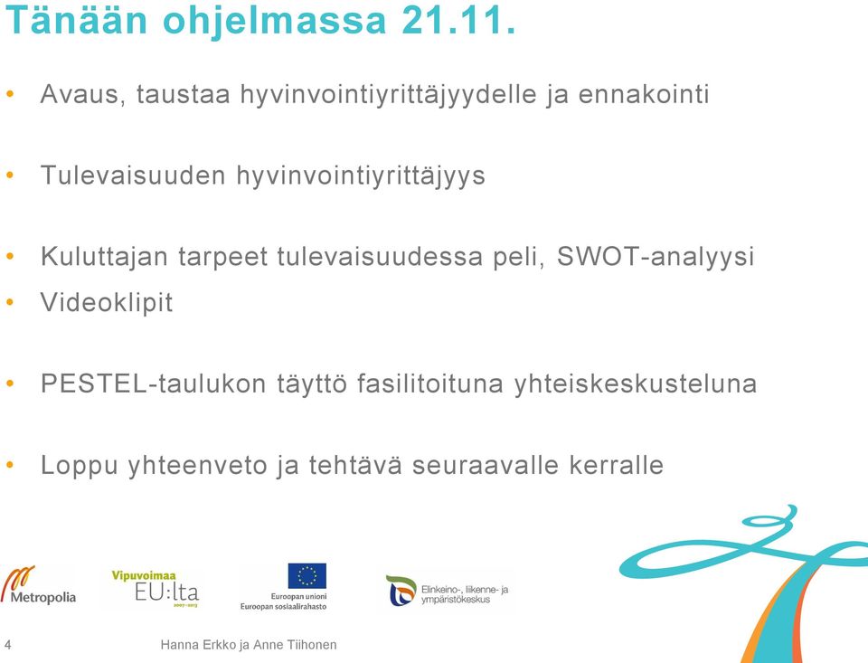 hyvinvointiyrittäjyys Kuluttajan tarpeet tulevaisuudessa peli, SWOT-analyysi