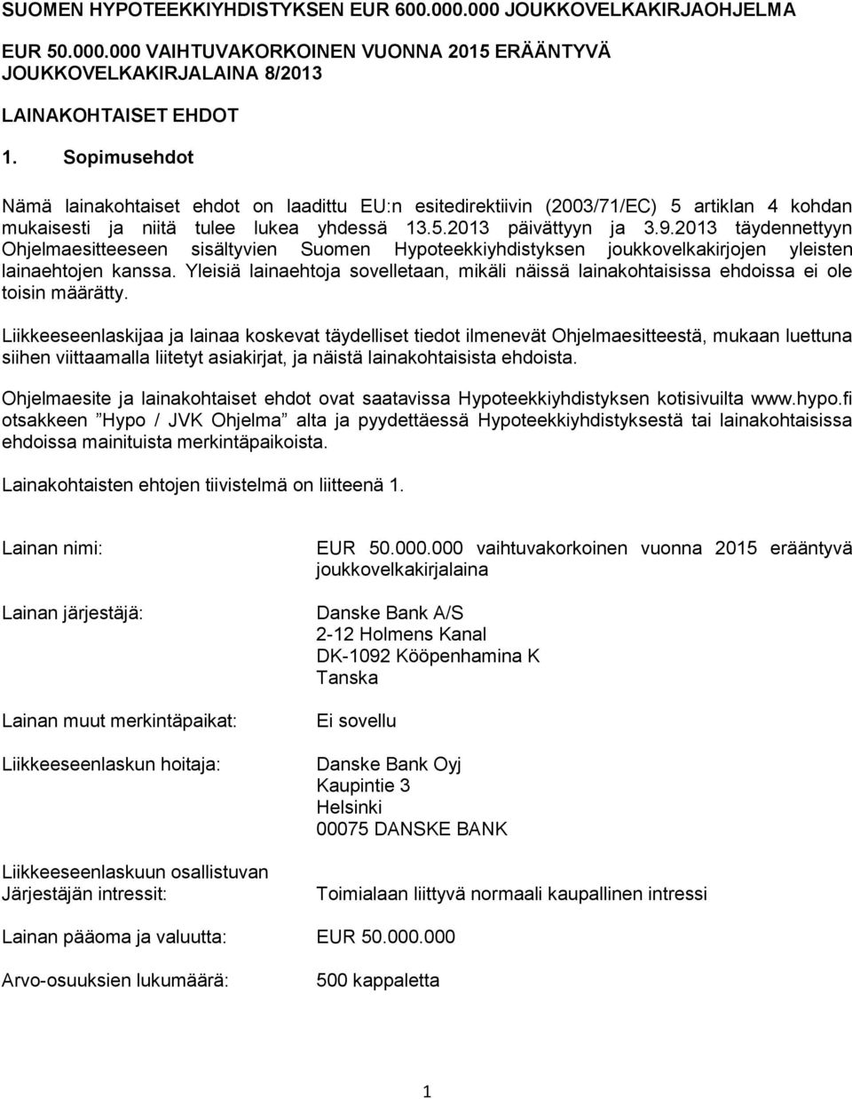 2013 täydennettyyn Ohjelmaesitteeseen sisältyvien Suomen Hypoteekkiyhdistyksen joukkovelkakirjojen yleisten lainaehtojen kanssa.