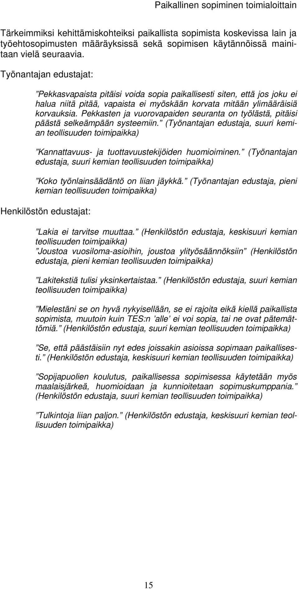 Pekkasten ja vuorovapaiden seuranta on työlästä, pitäisi päästä selkeämpään systeemiin. (Työnantajan edustaja, suuri kemian teollisuuden Kannattavuus- ja tuottavuustekijöiden huomioiminen.