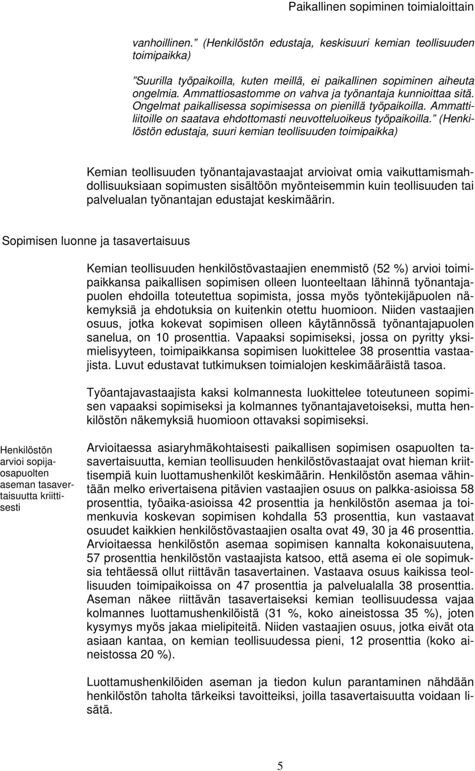 (Henkilöstön edustaja, suuri kemian teollisuuden Kemian teollisuuden työnantajavastaajat arvioivat omia vaikuttamismahdollisuuksiaan sopimusten sisältöön myönteisemmin kuin teollisuuden tai