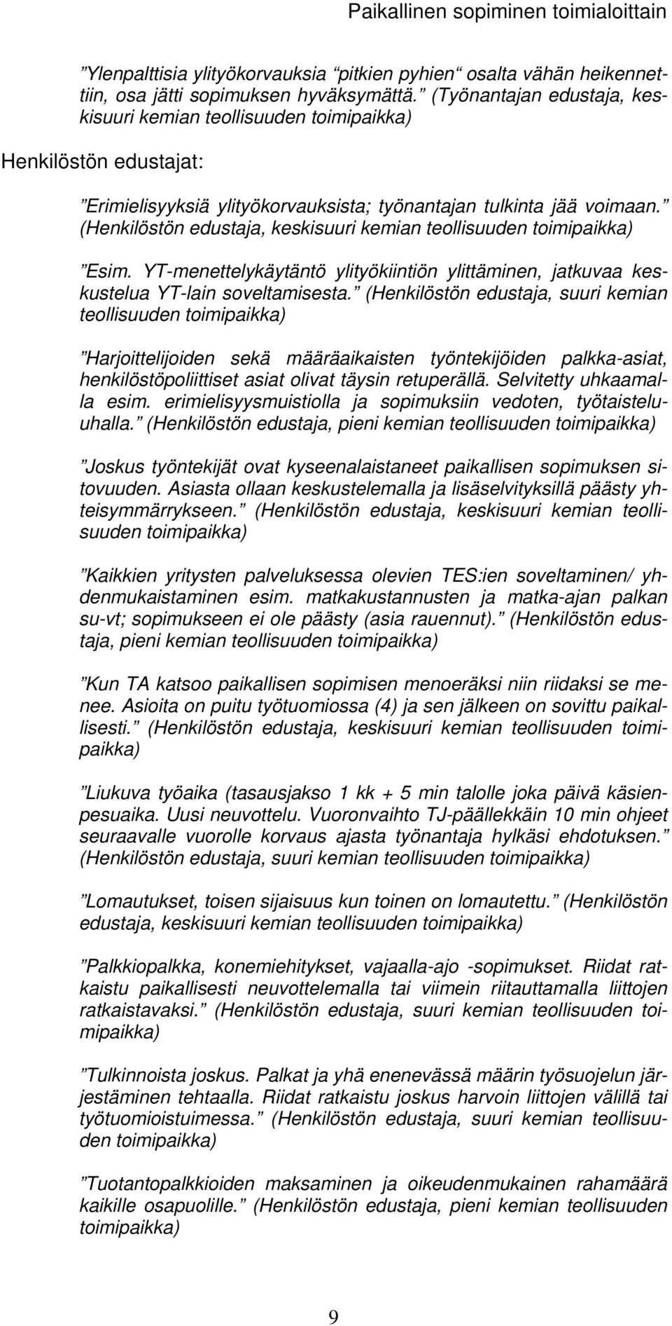 (Henkilöstön edustaja, keskisuuri kemian teollisuuden Esim. YT-menettelykäytäntö ylityökiintiön ylittäminen, jatkuvaa keskustelua YT-lain soveltamisesta.