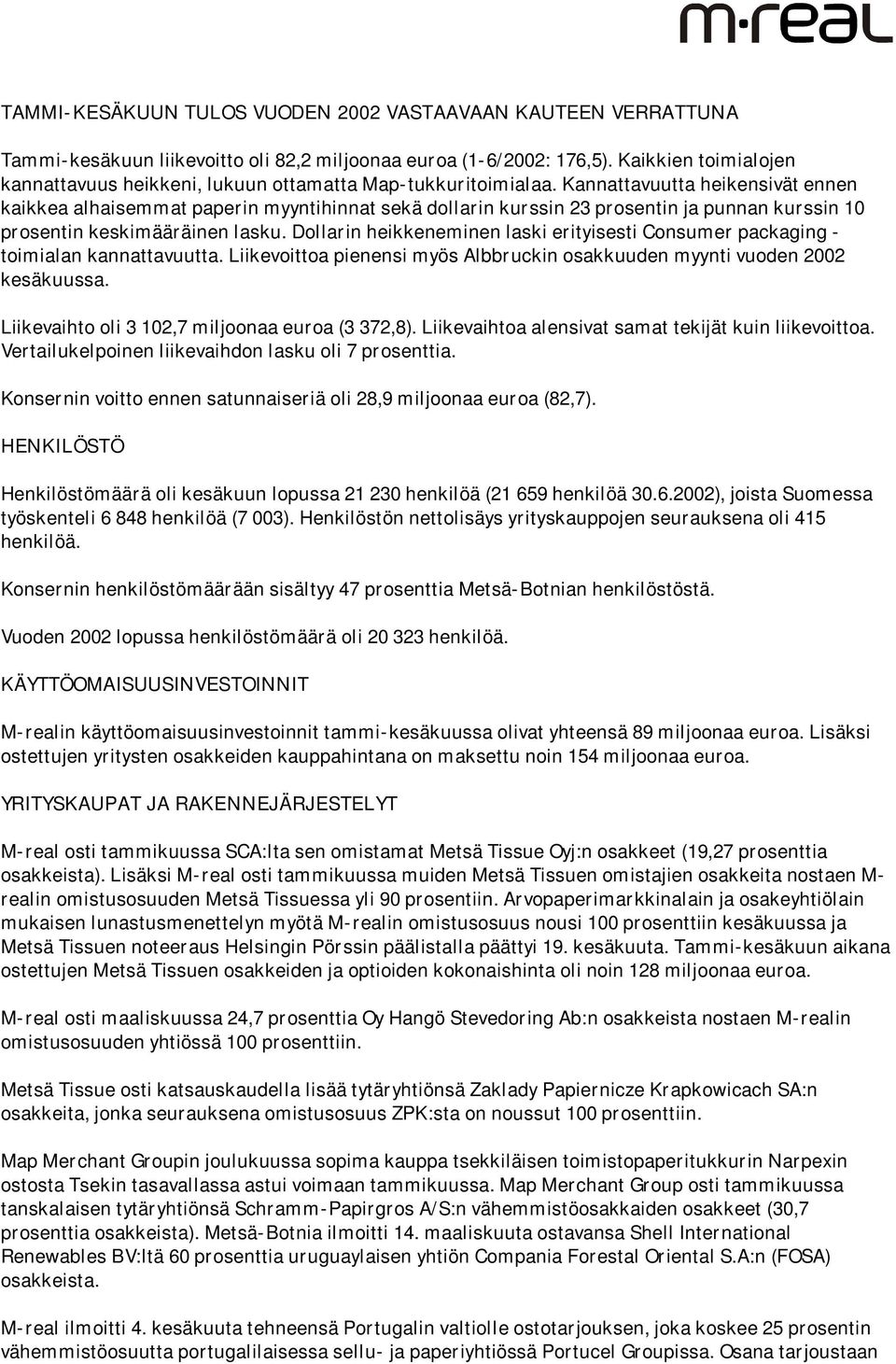 Kannattavuutta heikensivät ennen kaikkea alhaisemmat paperin myyntihinnat sekä dollarin kurssin 23 prosentin ja punnan kurssin 10 prosentin keskimääräinen lasku.