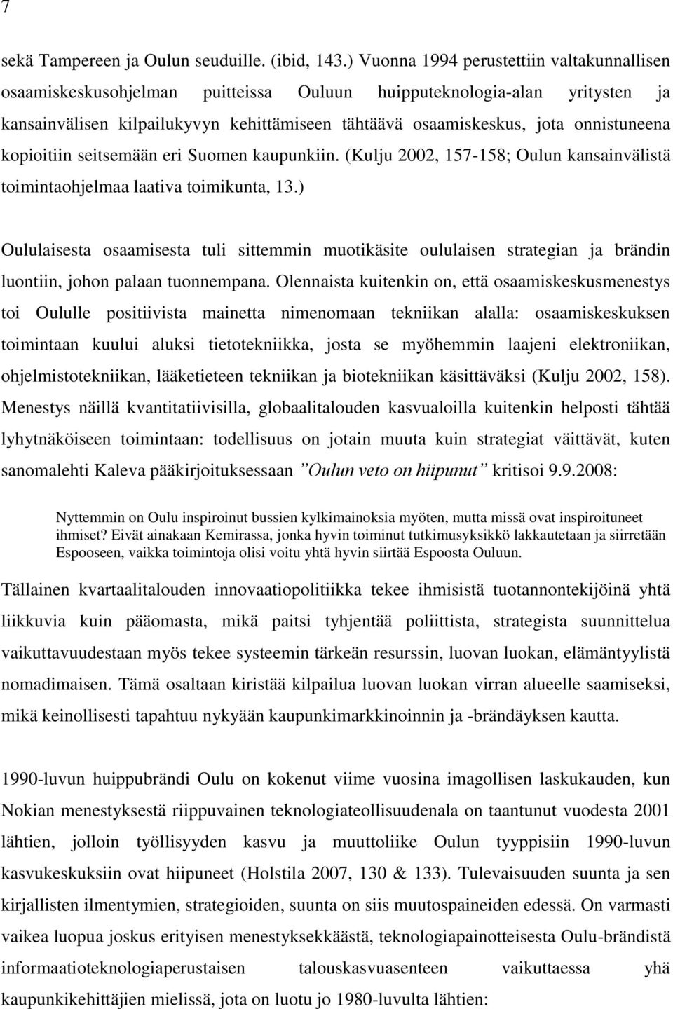 onnistuneena kopioitiin seitsemään eri Suomen kaupunkiin. (Kulju 2002, 157-158; Oulun kansainvälistä toimintaohjelmaa laativa toimikunta, 13.