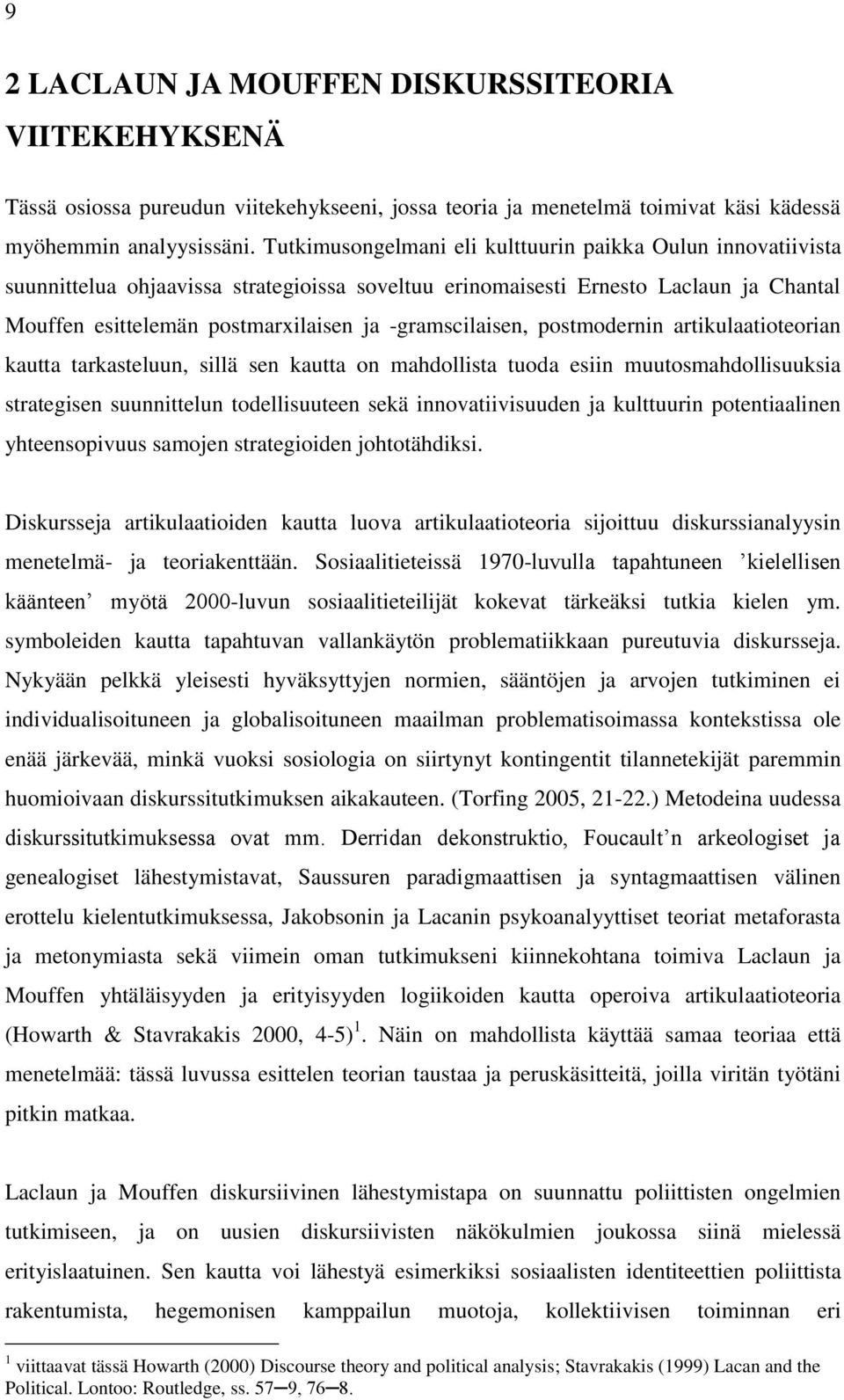 -gramscilaisen, postmodernin artikulaatioteorian kautta tarkasteluun, sillä sen kautta on mahdollista tuoda esiin muutosmahdollisuuksia strategisen suunnittelun todellisuuteen sekä innovatiivisuuden