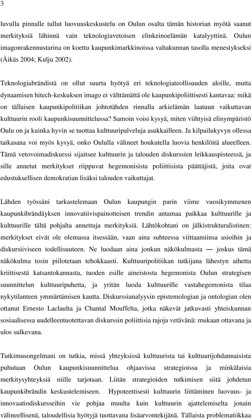 Teknologiabrändistä on ollut suurta hyötyä eri teknologiateollisuuden aloille, mutta dynaamisen hitech-keskuksen imago ei välttämättä ole kaupunkipoliittisesti kantavaa: mikä on tällaisen