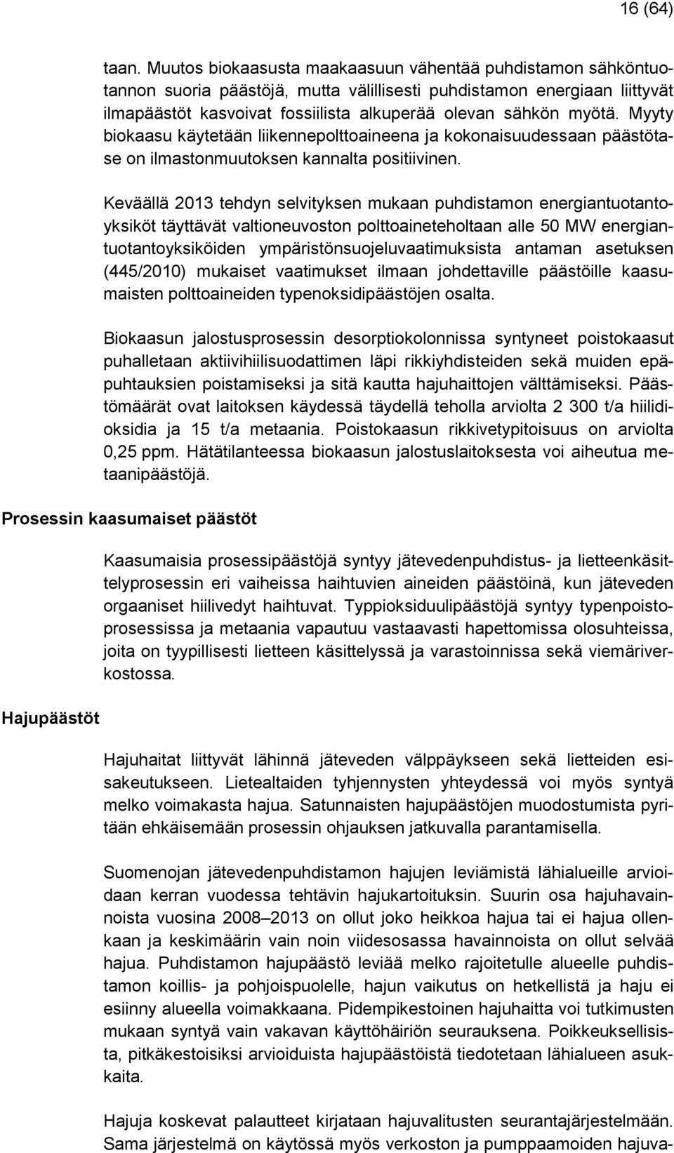 Myyty biokaasu käytetään liikennepolttoaineena ja kokonaisuudessaan päästötase on ilmastonmuutoksen kannalta positiivinen.