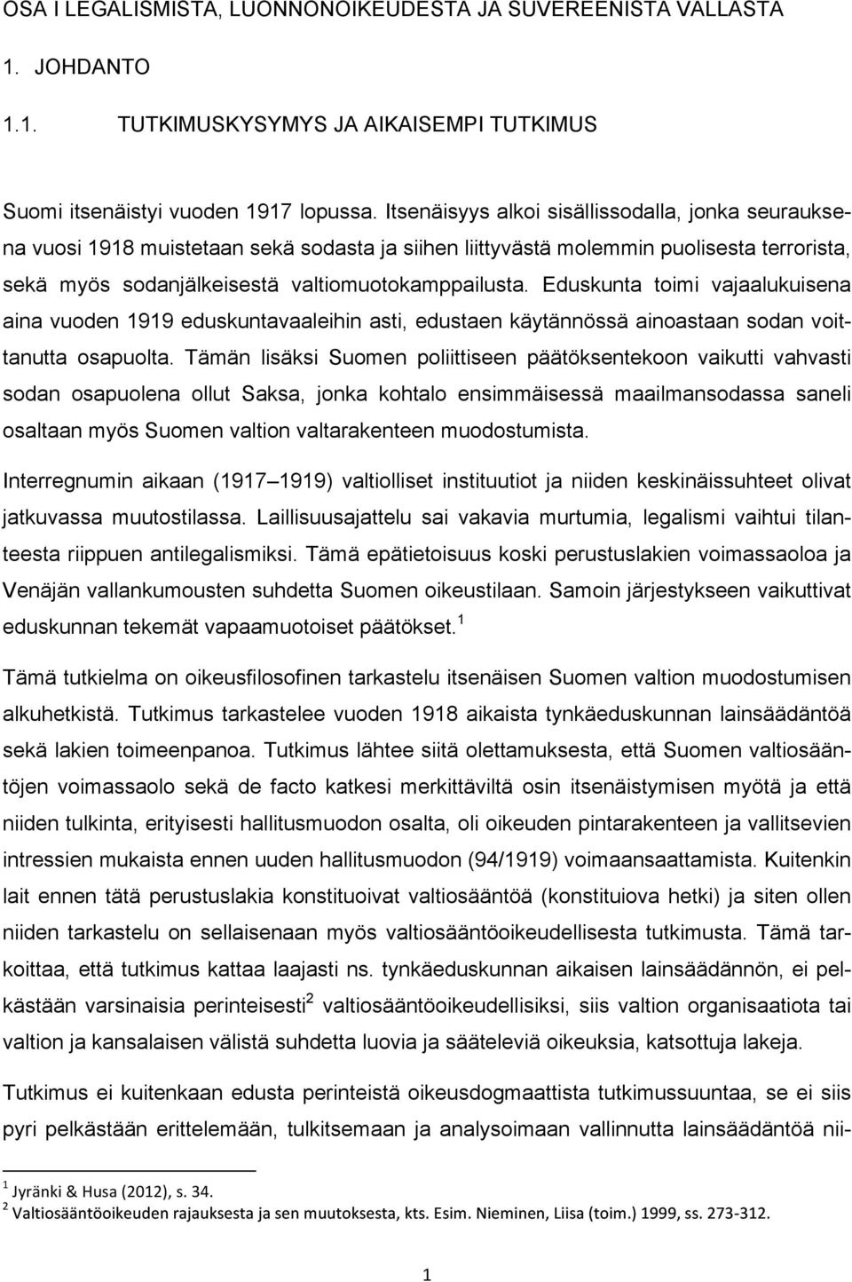 Eduskunta toimi vajaalukuisena aina vuoden 1919 eduskuntavaaleihin asti, edustaen käytännössä ainoastaan sodan voittanutta osapuolta.