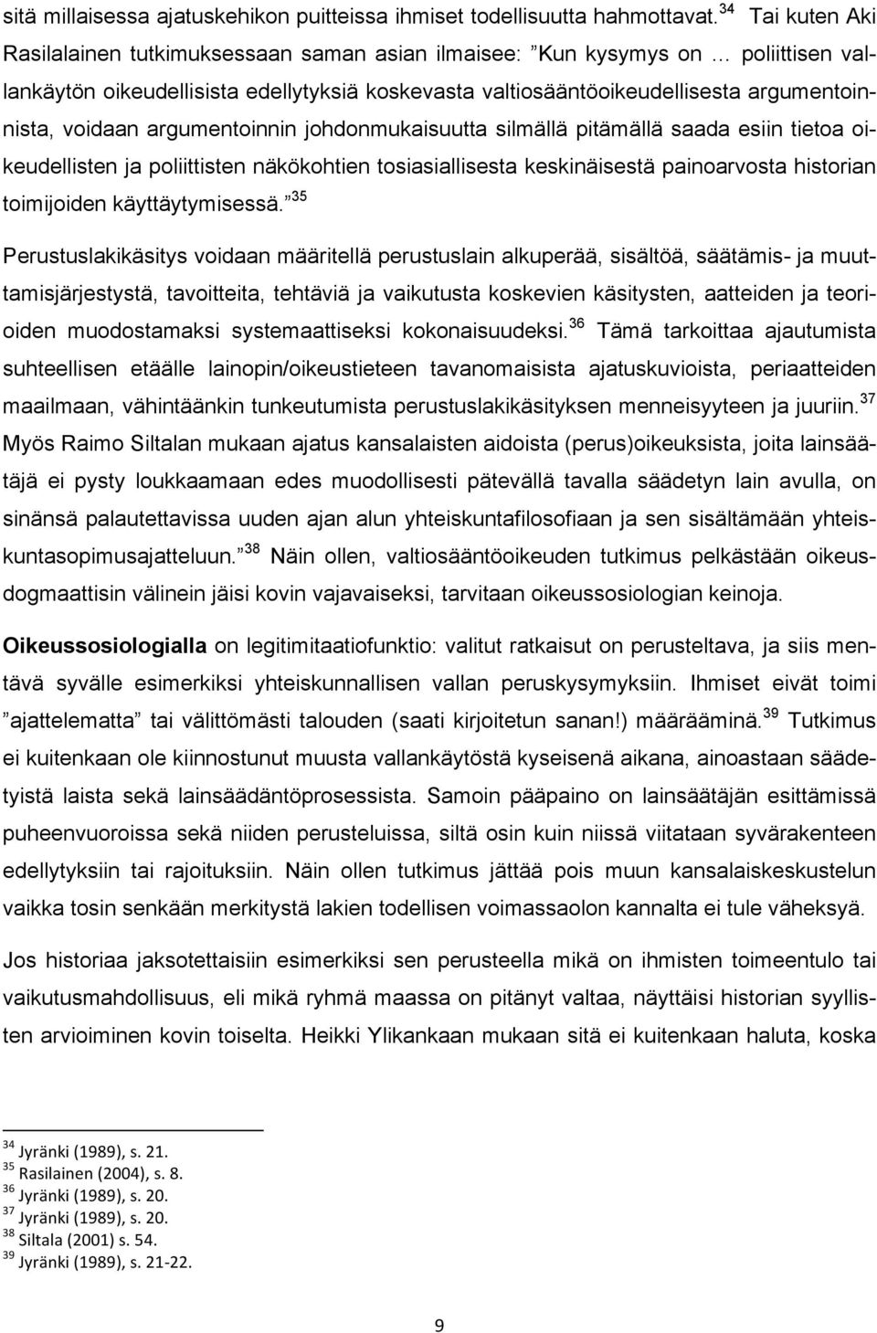 voidaan argumentoinnin johdonmukaisuutta silmällä pitämällä saada esiin tietoa oikeudellisten ja poliittisten näkökohtien tosiasiallisesta keskinäisestä painoarvosta historian toimijoiden