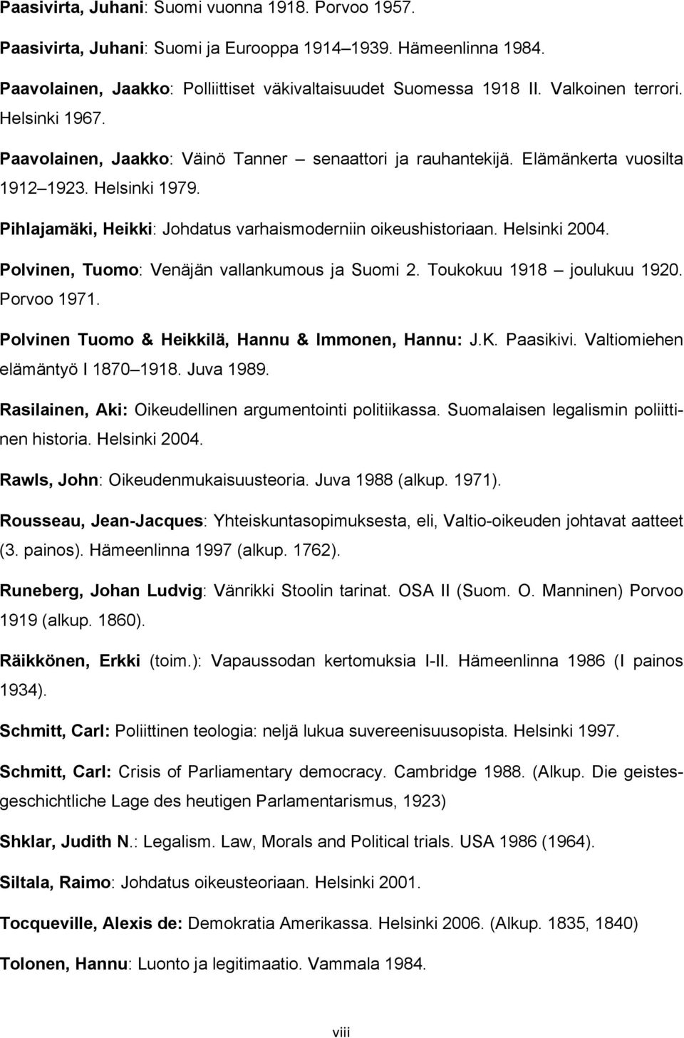 Pihlajamäki, Heikki: Johdatus varhaismoderniin oikeushistoriaan. Helsinki 2004. Polvinen, Tuomo: Venäjän vallankumous ja Suomi 2. Toukokuu 1918 joulukuu 1920. Porvoo 1971.