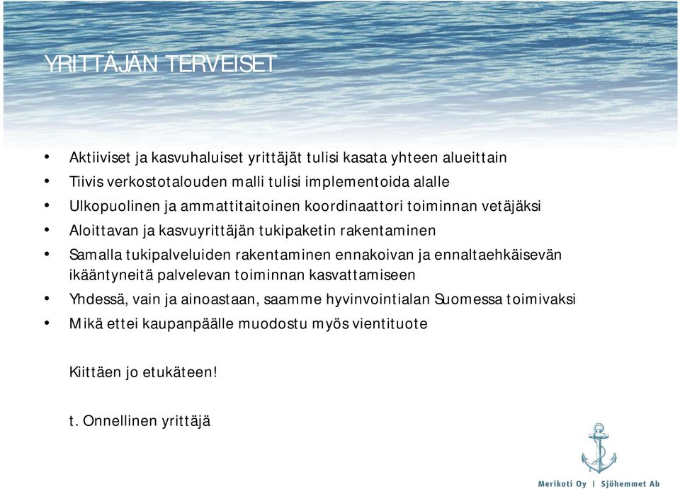 rakentaminen Samalla tukipalveluiden rakentaminen ennakoivan ja ennaltaehkäisevän ikääntyneitä palvelevan toiminnan kasvattamiseen